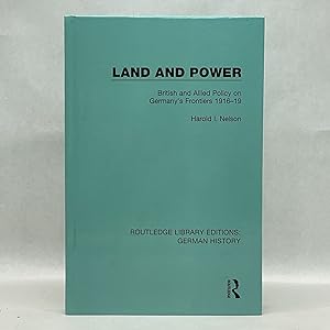 LAND AND POWER: BRITISH AND ALLIED POLICY ON GERMANY'S FRONTIERS 1916-19