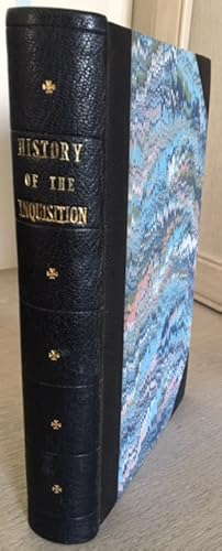 History of the Inquisition in Every Country Where Its Tribunals Have Been Established from the Tw...
