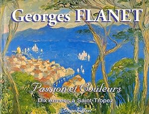 Georges Flanet: Passion et Couleurs: Dix Annees a Saint-Tropez