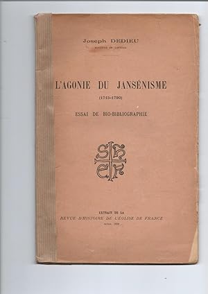 L'AGONIE DU JANSENISME . ( 1715 - 1790 ). ESSAI DE BIO - BIBLIOGRAPHIE