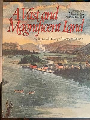 A Vast and Magnificent Land: An Illustrated History of Northern Ontario (Inscribed Copy)