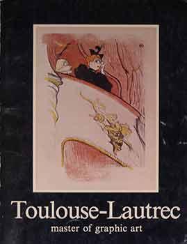 Toulouse-Lautrec: Master of Graphic Art.
