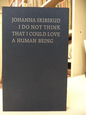 I Do Not Think That I Could Love A Human Being [inscribed, first printing]