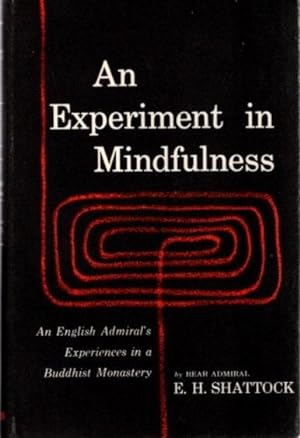 AN EXPERIMENT IN MINDFULNESS: An English Admiral's Experiences in a Buddhist Monastery