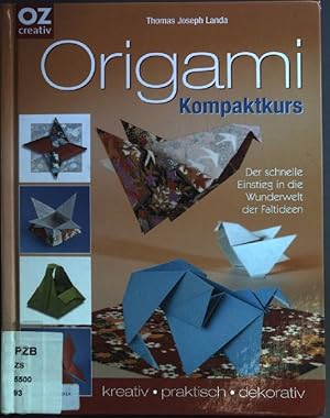 Origami : Kompaktkurs ; der schnelle Einstieg in die Wunderwelt der Faltideen ; kreativ, praktisc...