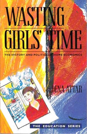 Wasting Girls' Time. The History and Politics of Home Economics