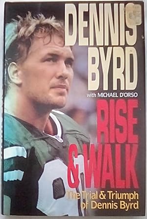 Rise and Walk: The Trial and Triumph of Dennis Byrd