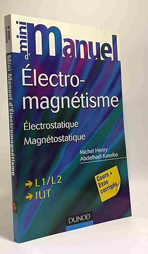 Mini Manuel d'Electromagnétisme: Electrostatique Magnétostatique