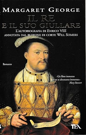 Il Re e il suo giullare. L'autobiografia di Enrico VIII annotata dal buffone di corte Will Somers