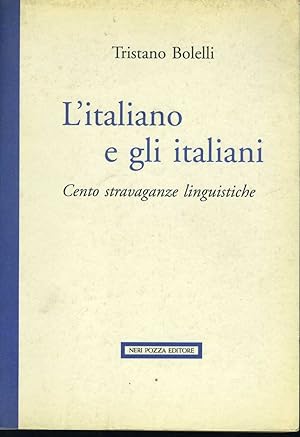 L'italiano e gli italiani. Cento stravaganze linguistiche