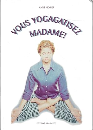 Vous yogagatiser madame!