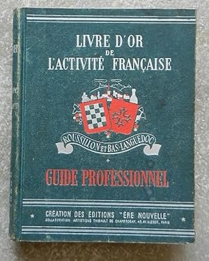 Livre d'or de l'activité française. Roussillon et Bas-Languedoc. Guide professionnel.