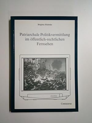 Patriarchale Politikvermittlung im öffentlich-rechtlichen Fernsehen (Feministische Theorie und Po...