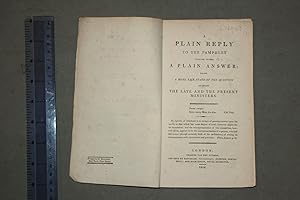 A plain reply to the pamphlet calling itself a plain answer being a more fair state of the questi...