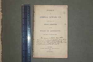 Evidence of Admiral Bowles C.B. taken before the select committee on the Board of Admiralty: 24th...