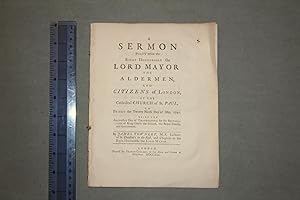 A sermon preach'd before the Right Honourable the Lord Mayor, the Aldermen and Citizens of London...