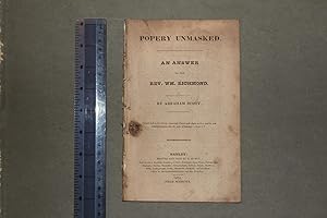 Popery unmasked. An answer to the Rev Wm Richmond