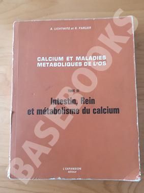 Calcium et Maladies Métaboliques de l'Os. Tome III. Intestin, rein et métabolisme du calcium