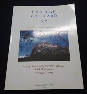 Chateau Gaillard XIX - Etudes de castellologie médievale - Actes du colloque de Graz Aout 1998