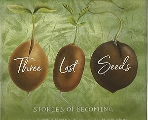 Three Lost Seeds: Stories of Becoming (Tilbury House Nature Book)