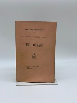 Vita, studii e lettere inedite di Luigi Ornato