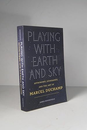 Playing with Earth and Sky. Astronomy, Geography, and the Art of Marcel Duchamp