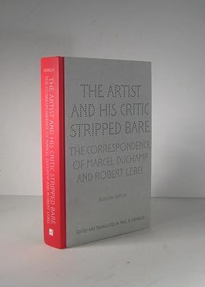 The Artist and his Critic Stripped Bare. The Correspondence of Marcel Duchamp and Robert Lebel