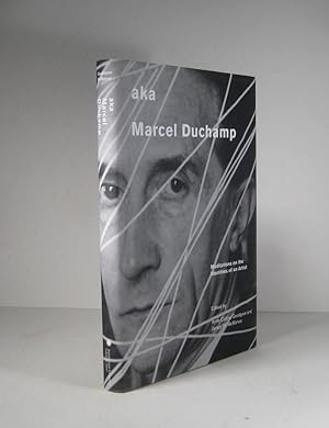 Aka Marcel Duchamp. Meditations on the Identities of the Artist