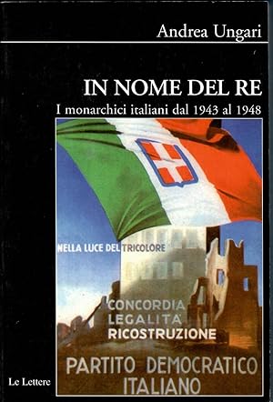In nome del re. I monarchici italiani dal 1943 al 1948