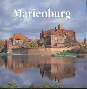 Die Marienburg. [Text: Mariusz Mierzwinski. Autor der Bilder: Leszek Okonski. Übers.: Interlang]