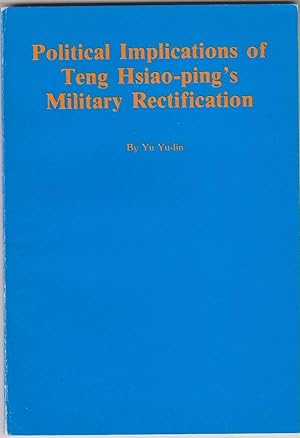 Political Implications of Teng Hsiao-Ping's Military Rectification