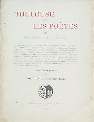 Toulouse et les poètes. Poèmes sur la ville de Toulouse recueillis et publiés par Henry Noell et ...