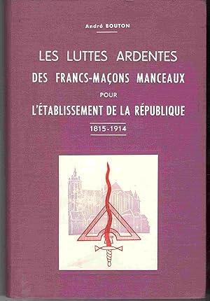 Les luttes ardentes des Francs-Maçons Manceaux pour l'établissement de la République 1815-1914