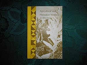 Agricultural and Plantation Workers in Rhodesia: A Report on Conditions of Labour and Subsistence.
