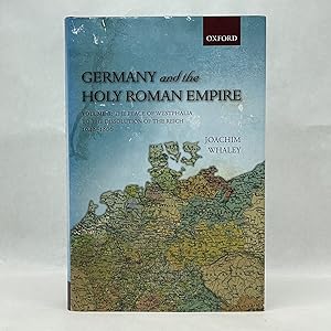 GERMANY AND THE HOLY ROMAN EMPIRE: VOLUME II: THE PEACE OF WESTPHALIA TO THE DISSOLUTION OF THE R...