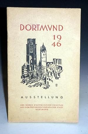 Katalog zur Ausstellung der Arbeiten, die auf Grund des Preisausschreibens "Dortmund 1946" von we...
