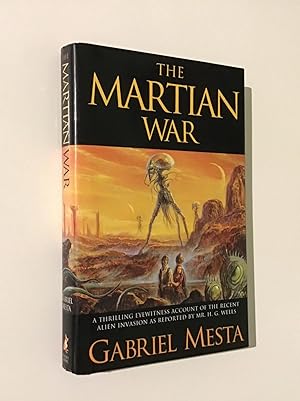 The Martian War: A Thrilling Eyewitness Account of the Recent Alien Invasion as Reported by Mr H....