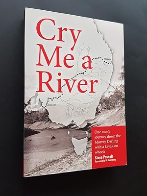 Cry Me a River : One Man's Journey Down the Murray Darling with a Kayak on Wheels