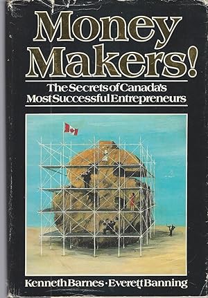 Money Makers: The Secrets Of Canada's Most Successful Entrepreneurs