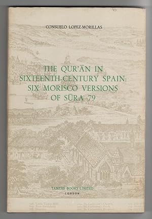 The Qur'an in Sixteenth Century Spain Six Morisco Versions of Sura 79