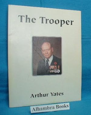 The Trooper : Memoirs of Arthur Yates C.D., B.A., M.A. : Volume One - The Period In and Around Wo...