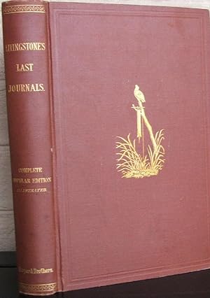 The Last Journals of David Livingstone in Central Africa from Eighteen Hundred and Sixty Five to ...