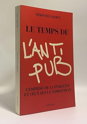 Le temps de l'antipub : L'emprise de la publicité et ceux qui la combattent