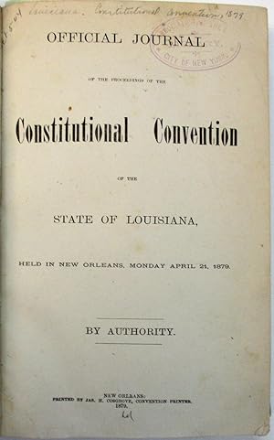 OFFICIAL JOURNAL OF THE PROCEEDINGS OF THE CONSTITUTIONAL CONVENTION OF THE STATE OF LOUISIANA, H...