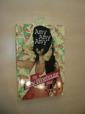 Amy Amy Amy. Die Amy-Winehouse-Story.