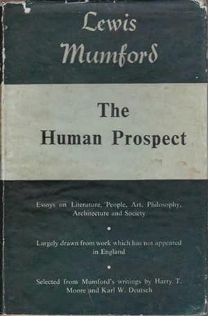 Lewis Mumford's the Human Prospect: Essays on Literature, People, Art Philosophy, Architecture an...