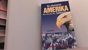 Amerika. Die unheimliche Weltmacht. Ein Jahrhundert US-Imperialismus.