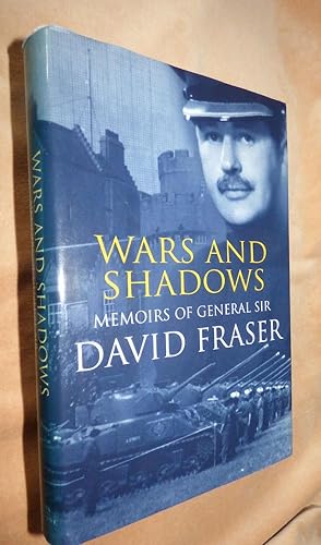 WARS AND SHADOWS: Memoirs of General Sir David Fraser