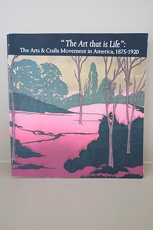 THE ART THAT IS LIFE The Arts and Crafts Movement in America 1875-1920