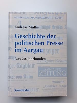 Geschichte der politischen Presse im Aargau - Das 20. Jahrhundert